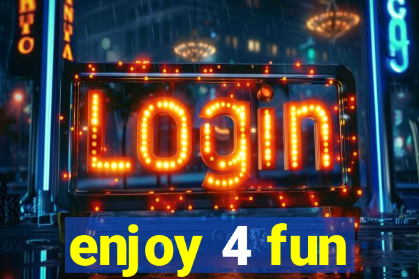 enjoy 4 fun